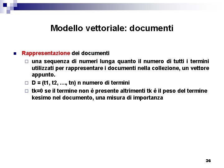Modello vettoriale: documenti n Rappresentazione dei documenti ¨ una sequenza di numeri lunga quanto