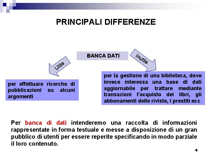 PRINCIPALI DIFFERENZE BANCA DATI ile t U per effettuare ricerche di pubblicazioni su alcuni