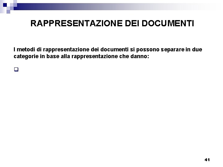 RAPPRESENTAZIONE DEI DOCUMENTI I metodi di rappresentazione dei documenti si possono separare in due