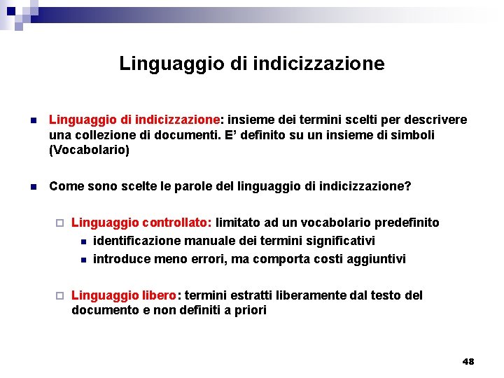 Linguaggio di indicizzazione n Linguaggio di indicizzazione: insieme dei termini scelti per descrivere una