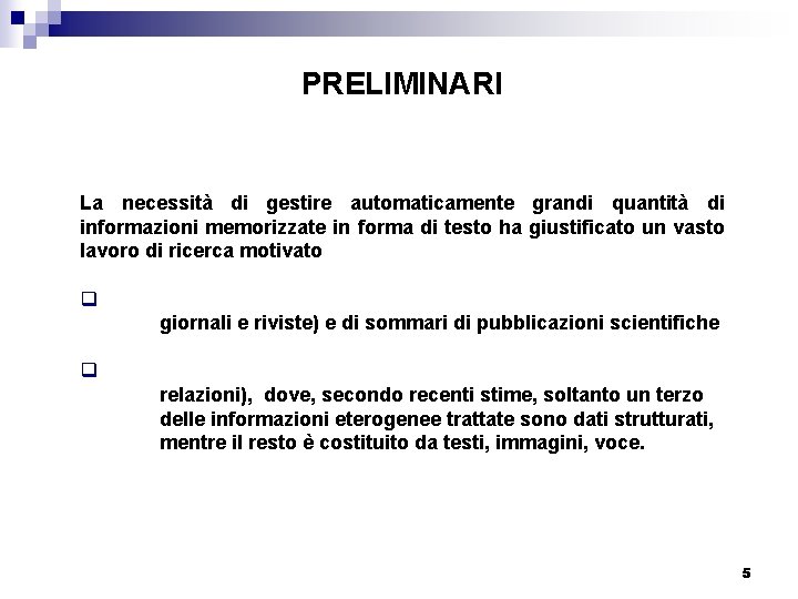PRELIMINARI La necessità di gestire automaticamente grandi quantità di informazioni memorizzate in forma di