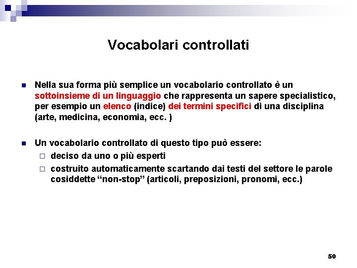 Vocabolari controllati n Nella sua forma più semplice un vocabolario controllato è un sottoinsieme