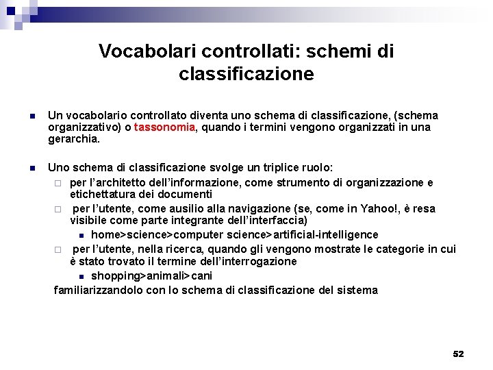 Vocabolari controllati: schemi di classificazione n Un vocabolario controllato diventa uno schema di classificazione,