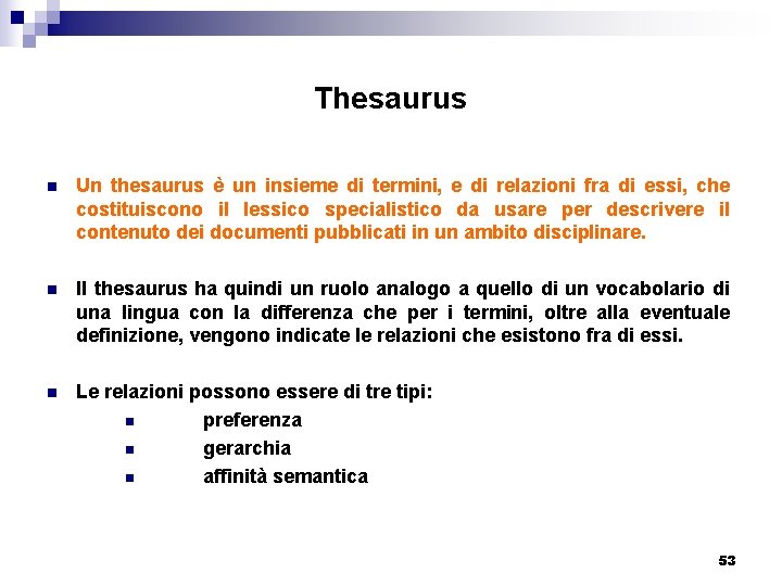 Thesaurus n Un thesaurus è un insieme di termini, e di relazioni fra di