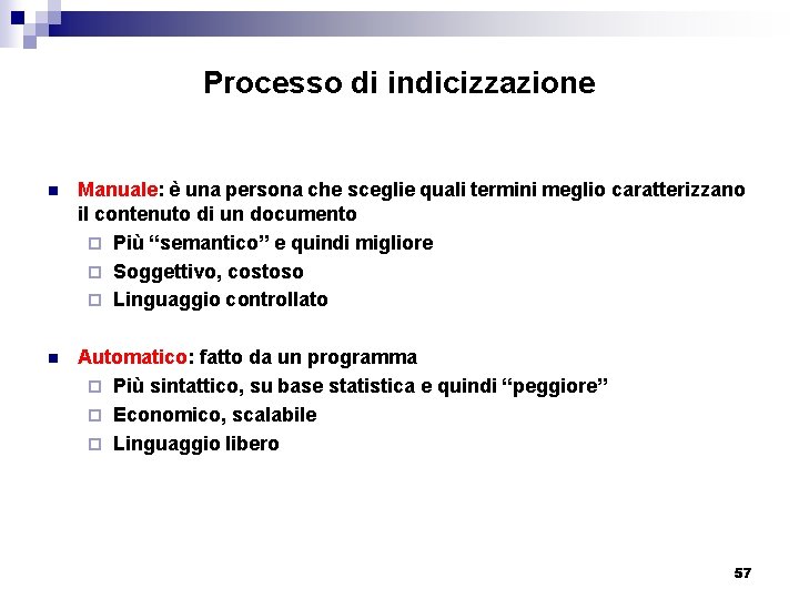 Processo di indicizzazione n Manuale: è una persona che sceglie quali termini meglio caratterizzano