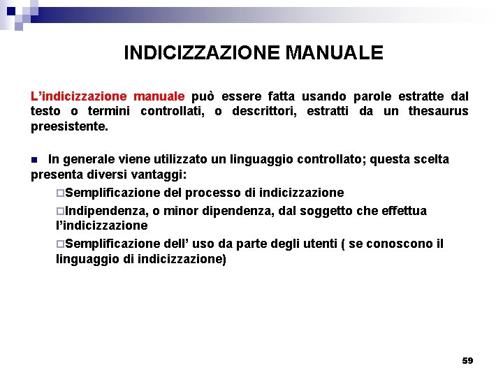 INDICIZZAZIONE MANUALE L’indicizzazione manuale può essere fatta usando parole estratte dal testo o termini