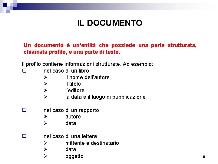 IL DOCUMENTO Un documento è un’entità che possiede una parte strutturata, chiamata profilo, e