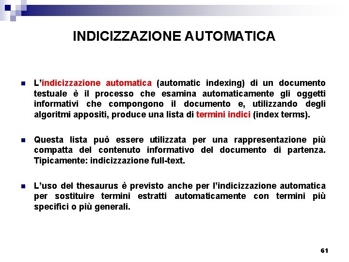 INDICIZZAZIONE AUTOMATICA n L’indicizzazione automatica (automatic indexing) di un documento testuale è il processo