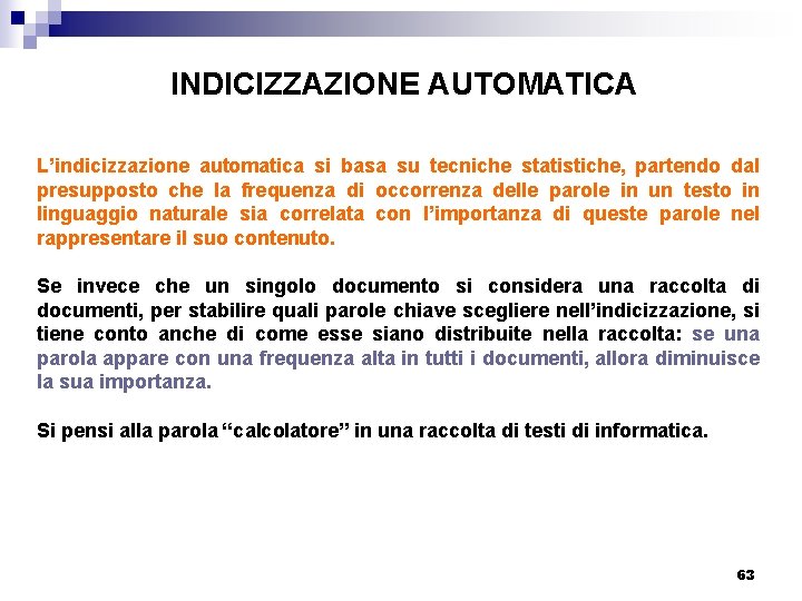 INDICIZZAZIONE AUTOMATICA L’indicizzazione automatica si basa su tecniche statistiche, partendo dal presupposto che la