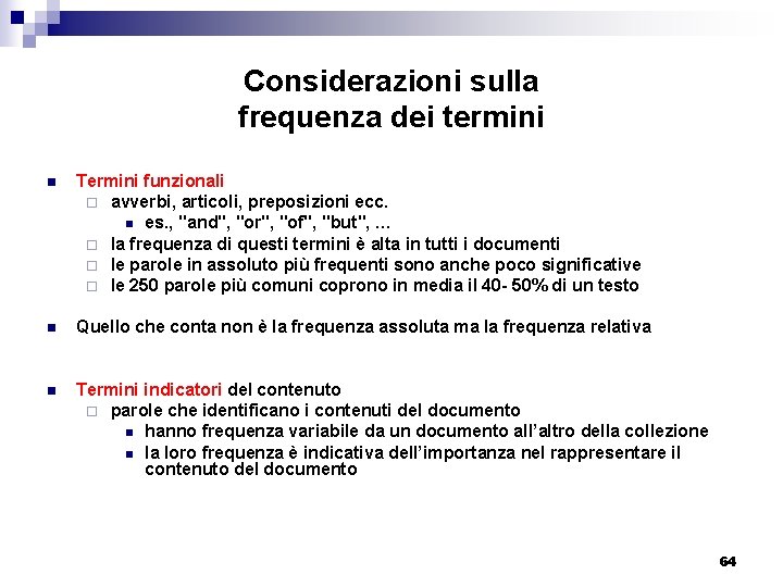 Considerazioni sulla frequenza dei termini n Termini funzionali ¨ avverbi, articoli, preposizioni ecc. n