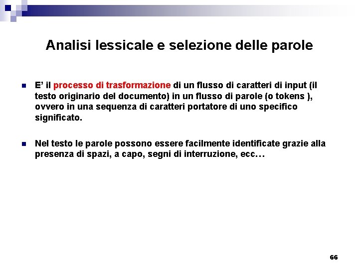 Analisi lessicale e selezione delle parole n E’ il processo di trasformazione di un