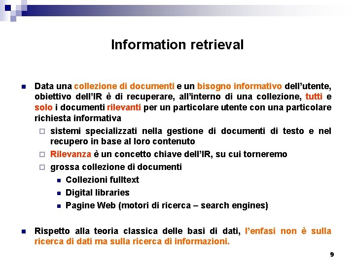 Information retrieval n Data una collezione di documenti e un bisogno informativo dell’utente, obiettivo