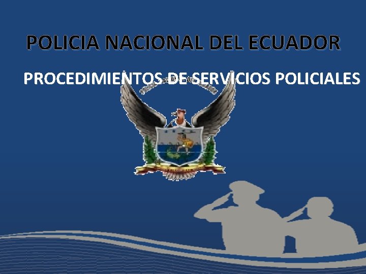 POLICIA NACIONAL DEL ECUADOR PROCEDIMIENTOS DE SERVICIOS POLICIALES 