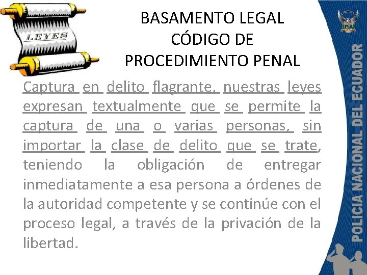 BASAMENTO LEGAL CÓDIGO DE PROCEDIMIENTO PENAL Captura en delito flagrante, nuestras leyes expresan textualmente