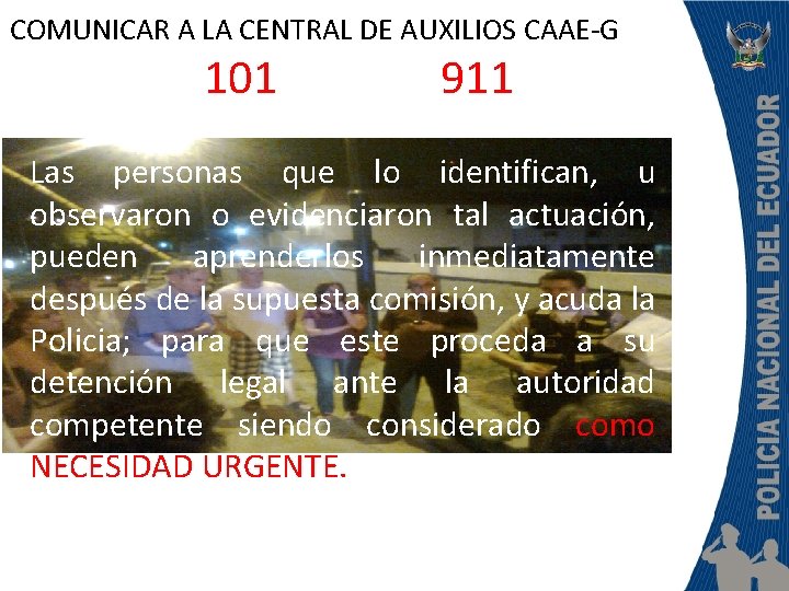 COMUNICAR A LA CENTRAL DE AUXILIOS CAAE-G 101 911 Las personas que lo identifican,