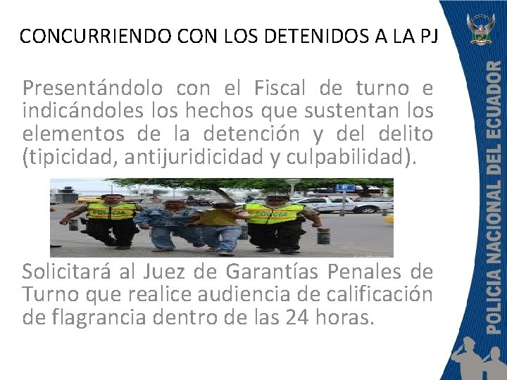 CONCURRIENDO CON LOS DETENIDOS A LA PJ Presentándolo con el Fiscal de turno e
