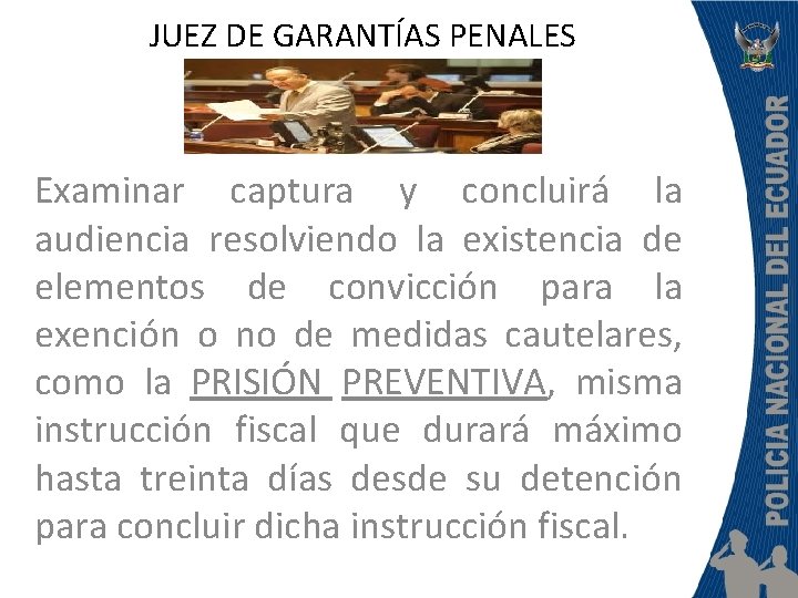 JUEZ DE GARANTÍAS PENALES Examinar captura y concluirá la audiencia resolviendo la existencia de