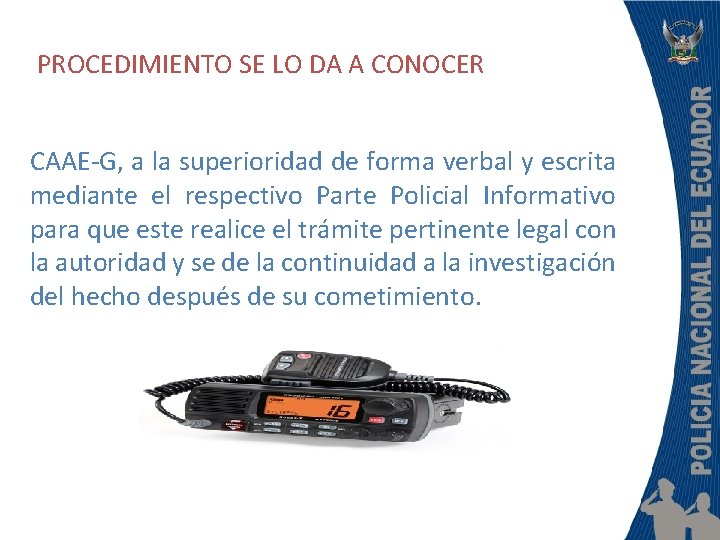 PROCEDIMIENTO SE LO DA A CONOCER CAAE-G, a la superioridad de forma verbal y