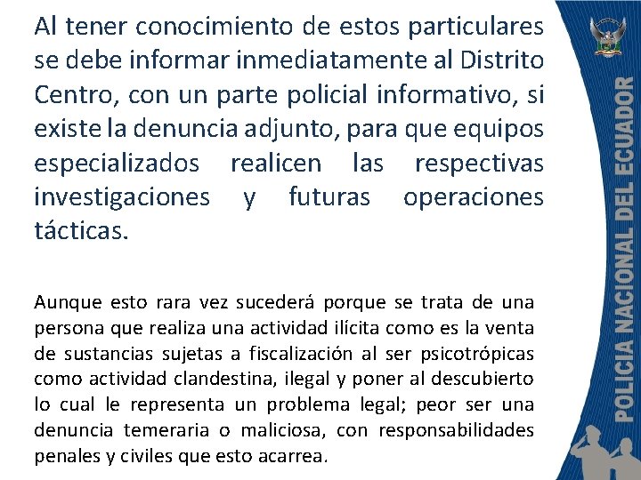 Al tener conocimiento de estos particulares se debe informar inmediatamente al Distrito Centro, con