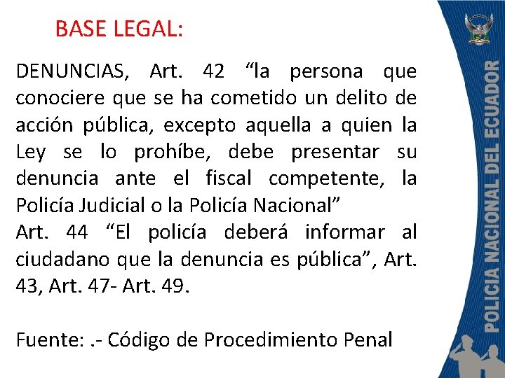 BASE LEGAL: DENUNCIAS, Art. 42 “la persona que conociere que se ha cometido un
