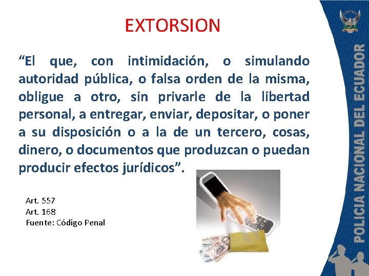 EXTORSION “El que, con intimidación, o simulando autoridad pública, o falsa orden de la