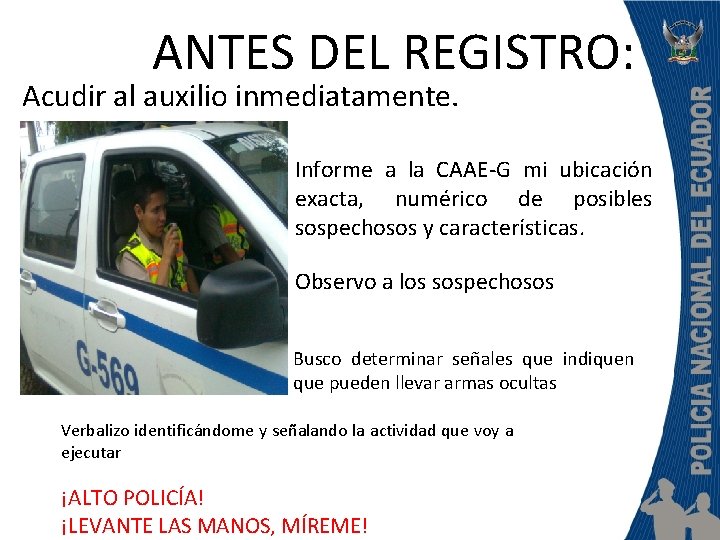 ANTES DEL REGISTRO: Acudir al auxilio inmediatamente. Informe a la CAAE-G mi ubicación exacta,