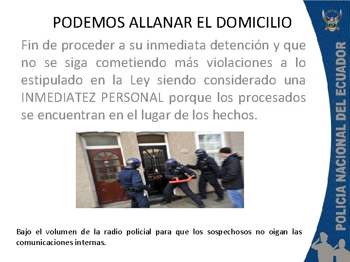 PODEMOS ALLANAR EL DOMICILIO Fin de proceder a su inmediata detención y que no