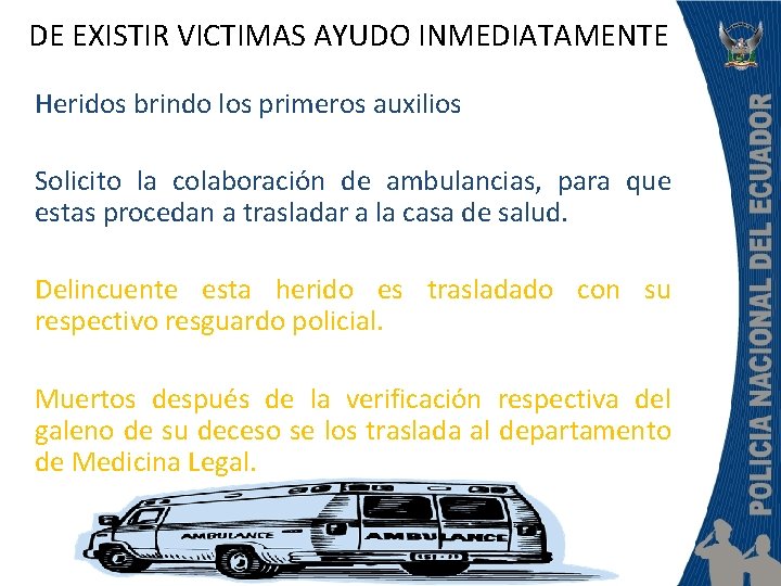 DE EXISTIR VICTIMAS AYUDO INMEDIATAMENTE Heridos brindo los primeros auxilios Solicito la colaboración de