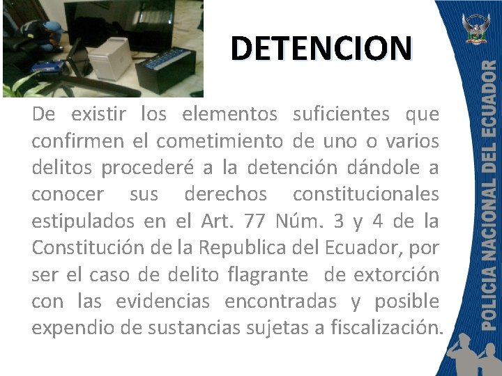 DETENCION De existir los elementos suficientes que confirmen el cometimiento de uno o varios