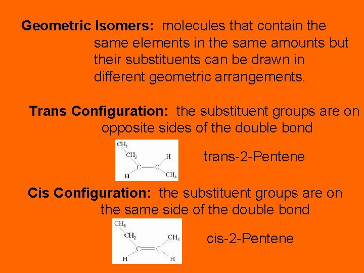 Geometric Isomers: molecules that contain the same elements in the same amounts but their