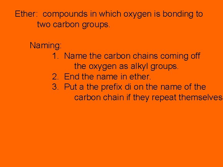 Ether: compounds in which oxygen is bonding to two carbon groups. Naming: 1. Name