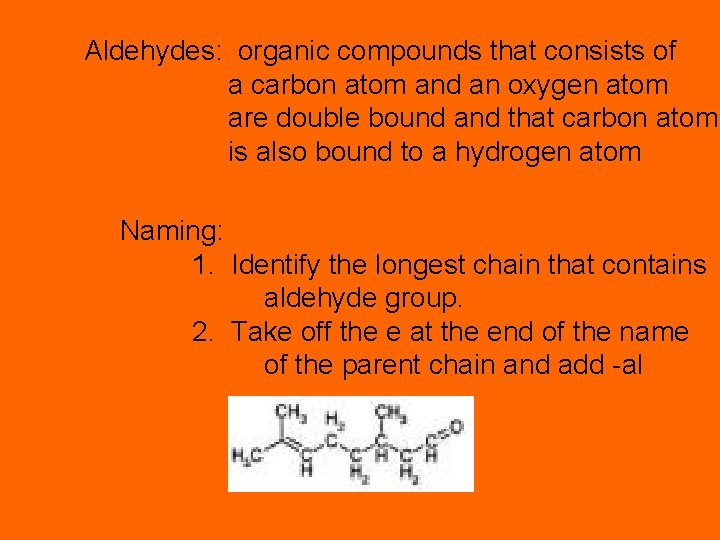 Aldehydes: organic compounds that consists of a carbon atom and an oxygen atom are