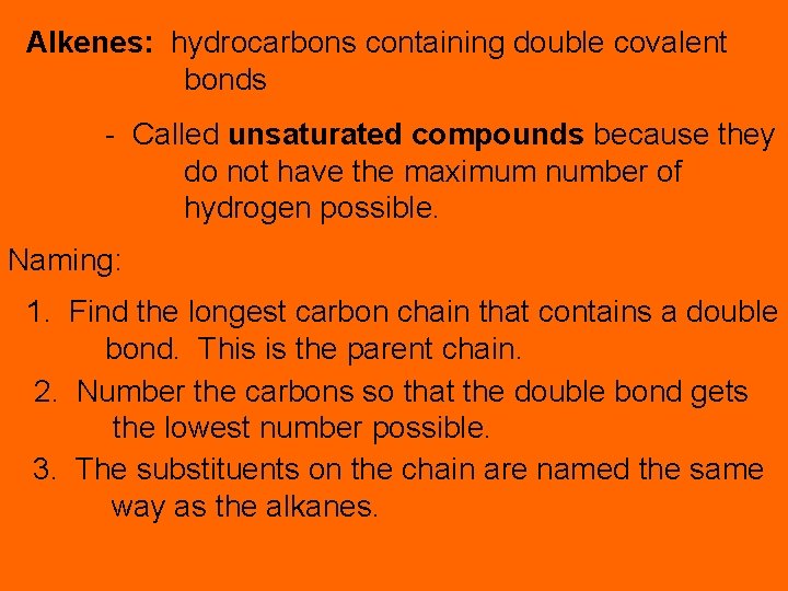 Alkenes: hydrocarbons containing double covalent bonds - Called unsaturated compounds because they do not