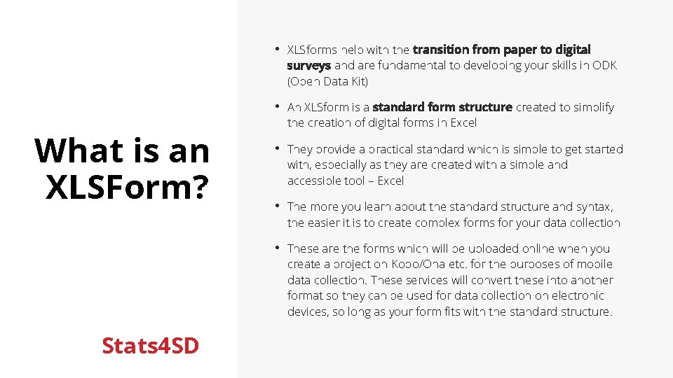  • XLSforms help with the transition from paper to digital surveys and are