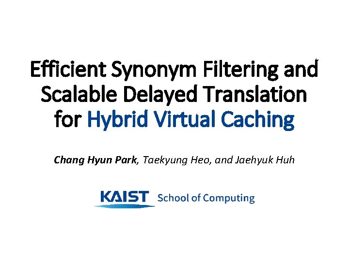 Efficient Synonym Filtering and Scalable Delayed Translation for Hybrid Virtual Caching Chang Hyun Park,