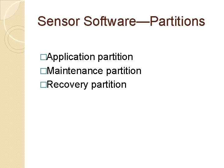 Sensor Software—Partitions �Application partition �Maintenance partition �Recovery partition 