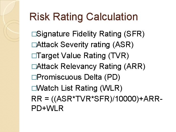 Risk Rating Calculation �Signature Fidelity Rating (SFR) �Attack Severity rating (ASR) �Target Value Rating