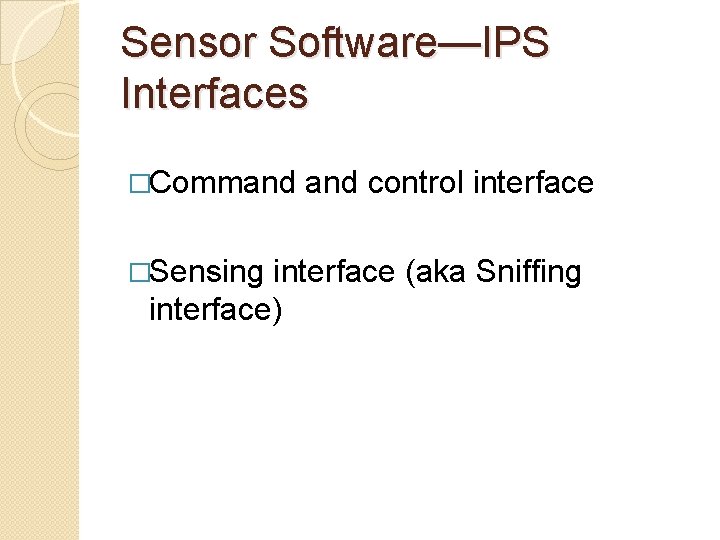 Sensor Software—IPS Interfaces �Command control interface �Sensing interface (aka Sniffing interface) 