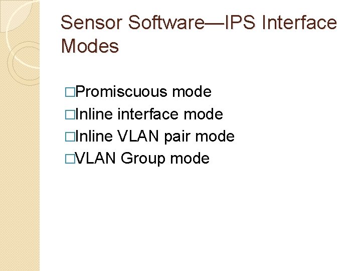 Sensor Software—IPS Interface Modes �Promiscuous mode �Inline interface mode �Inline VLAN pair mode �VLAN