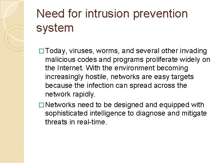 Need for intrusion prevention system � Today, viruses, worms, and several other invading malicious