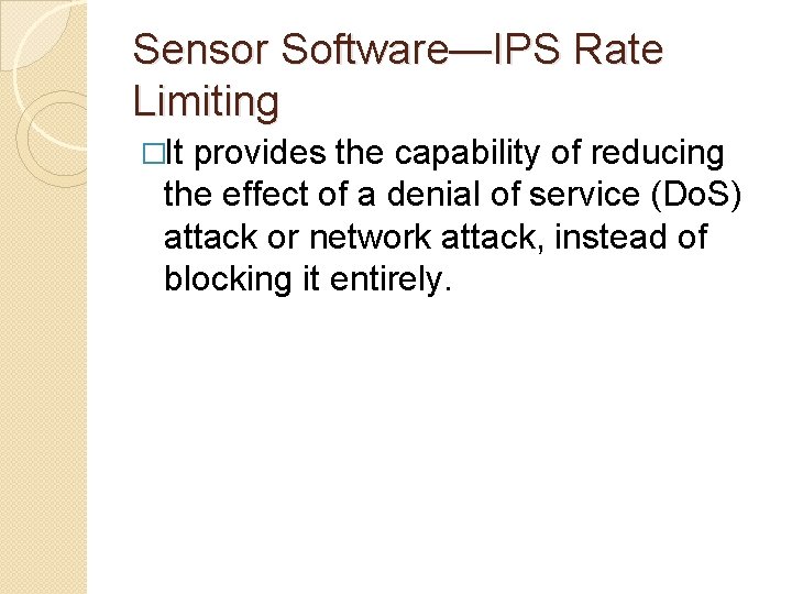 Sensor Software—IPS Rate Limiting �It provides the capability of reducing the effect of a