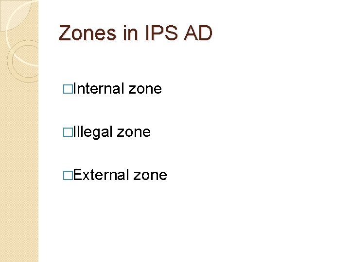 Zones in IPS AD �Internal zone �Illegal zone �External zone 