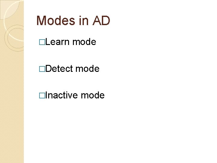 Modes in AD �Learn mode �Detect mode �Inactive mode 