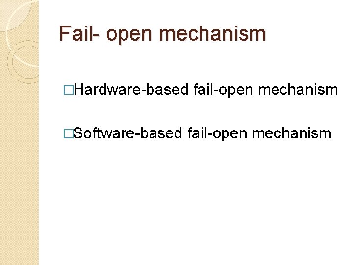 Fail- open mechanism �Hardware-based fail-open mechanism �Software-based fail-open mechanism 