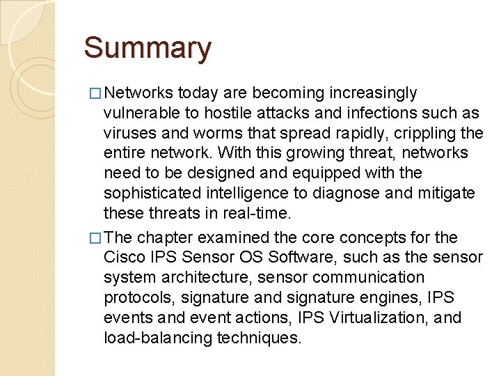 Summary � Networks today are becoming increasingly vulnerable to hostile attacks and infections such