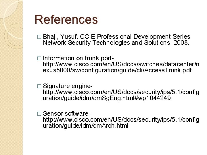 References � Bhaji, Yusuf. CCIE Professional Development Series Network Security Technologies and Solutions. 2008.