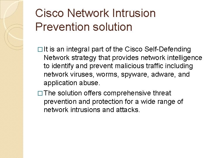 Cisco Network Intrusion Prevention solution � It is an integral part of the Cisco