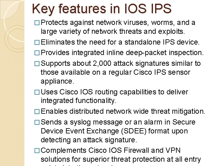 Key features in IOS IPS � Protects against network viruses, worms, and a large