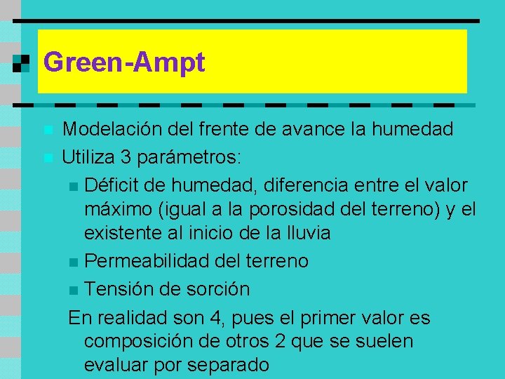 Green-Ampt n n Modelación del frente de avance la humedad Utiliza 3 parámetros: n