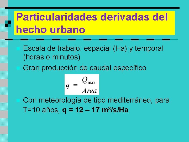 Particularidades derivadas del hecho urbano n n n Escala de trabajo: espacial (Ha) y